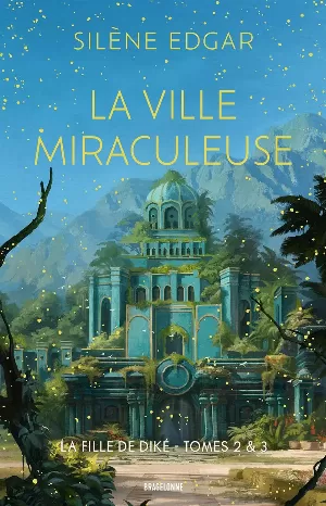 Silène Edgar - La Fille de Diké, Tome 2 et 3 : La Ville miraculeuse